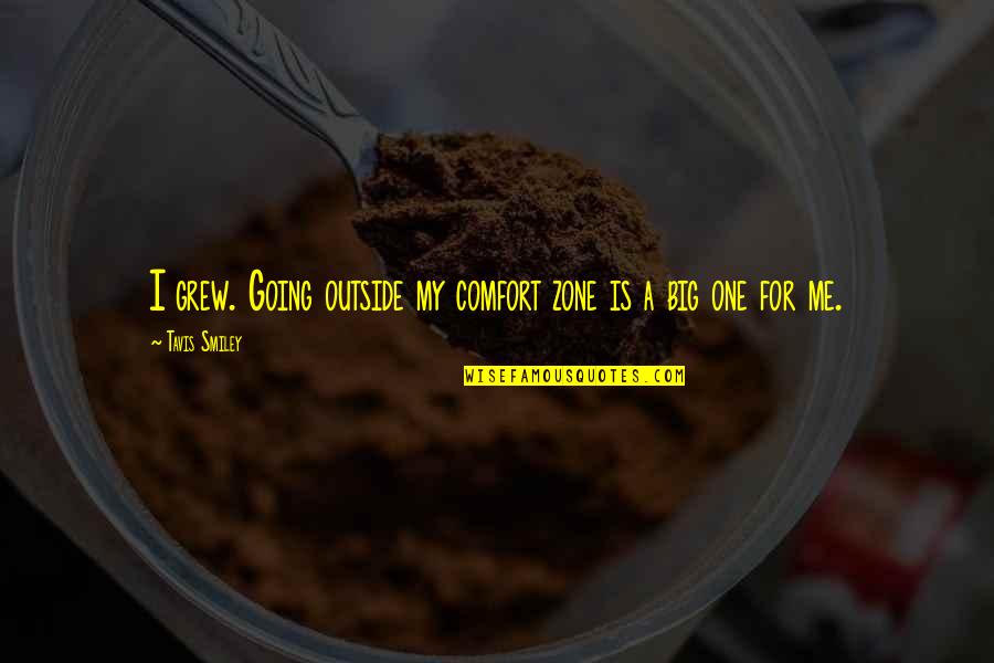 Incandescently Happy Quotes By Tavis Smiley: I grew. Going outside my comfort zone is Incandescently Happy Quotes By Tavis Smiley: I grew. Going outside my comfort zone is