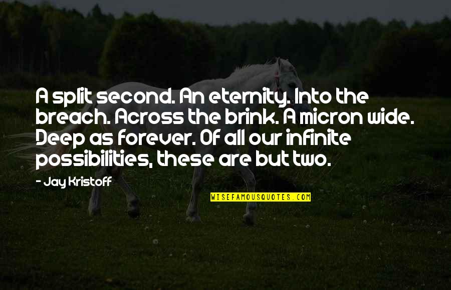 Incandescently In Love Quotes By Jay Kristoff: A split second. An eternity. Into the breach. Incandescently In Love Quotes By Jay Kristoff: A split second. An eternity. Into the breach.