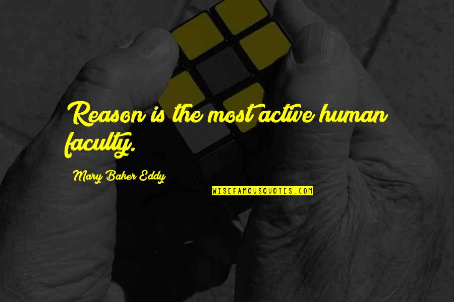 Incandescing Quotes By Mary Baker Eddy: Reason is the most active human faculty.