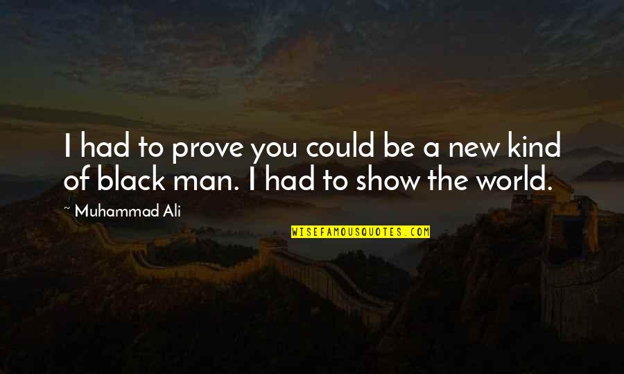 Incandotional Quotes By Muhammad Ali: I had to prove you could be a