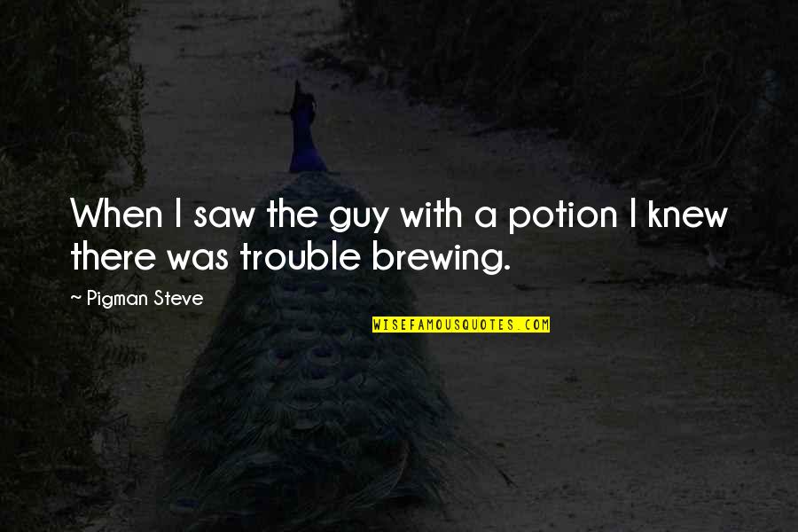 Incansable Translate Quotes By Pigman Steve: When I saw the guy with a potion