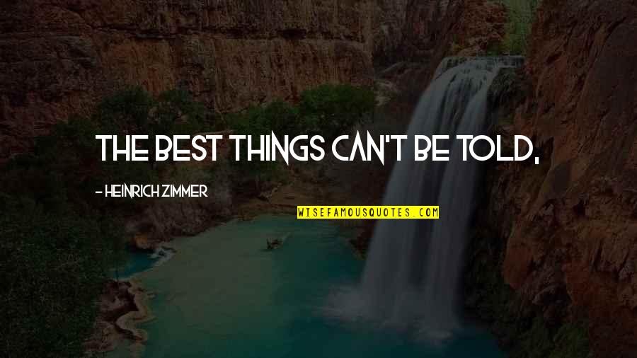 Incantation Quotes By Heinrich Zimmer: The best things can't be told,