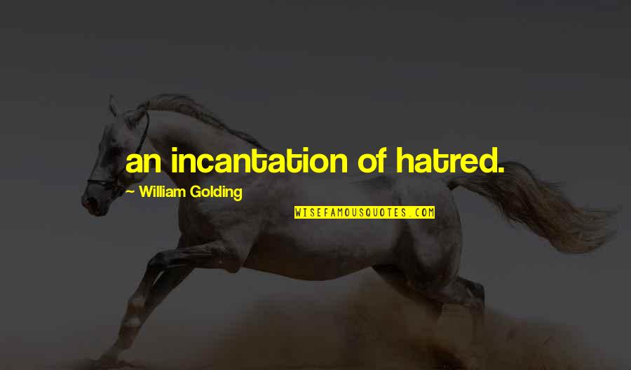Incantation Quotes By William Golding: an incantation of hatred.