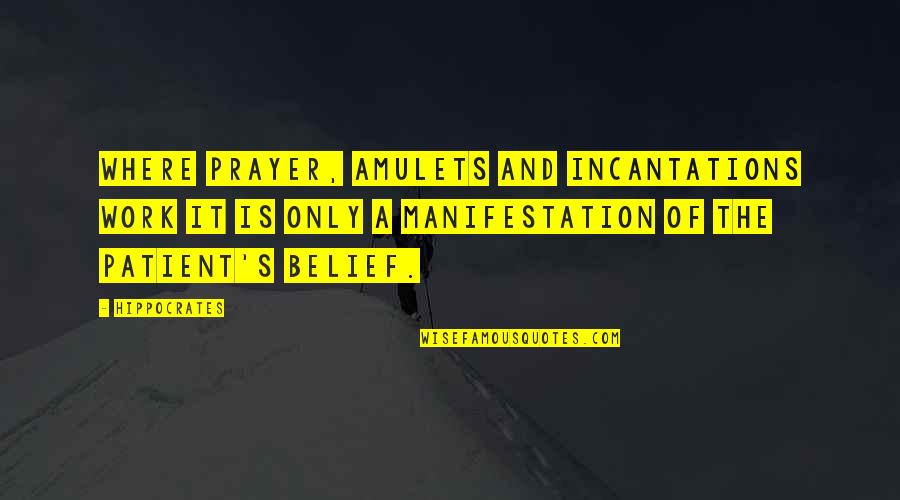 Incantations Quotes By Hippocrates: Where prayer, amulets and incantations work it is