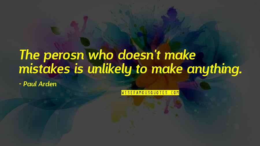 Incantations Quotes By Paul Arden: The perosn who doesn't make mistakes is unlikely
