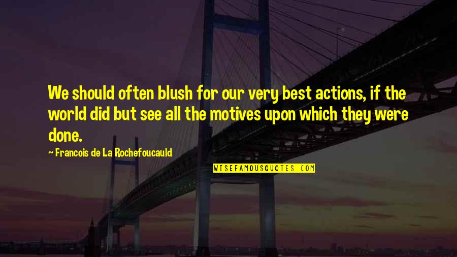 Incantesimo Expelliarmus Quotes By Francois De La Rochefoucauld: We should often blush for our very best Incantesimo Expelliarmus Quotes By Francois De La Rochefoucauld: We should often blush for our very best
