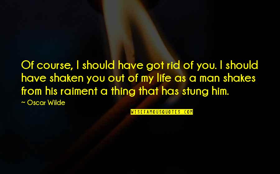 Incantevole In English Quotes By Oscar Wilde: Of course, I should have got rid of Incantevole In English Quotes By Oscar Wilde: Of course, I should have got rid of