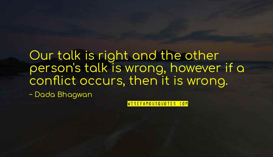 Incanto Wine Quotes By Dada Bhagwan: Our talk is right and the other person's