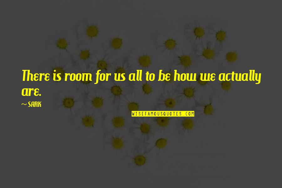 Incapability Assessment Quotes By SARK: There is room for us all to be