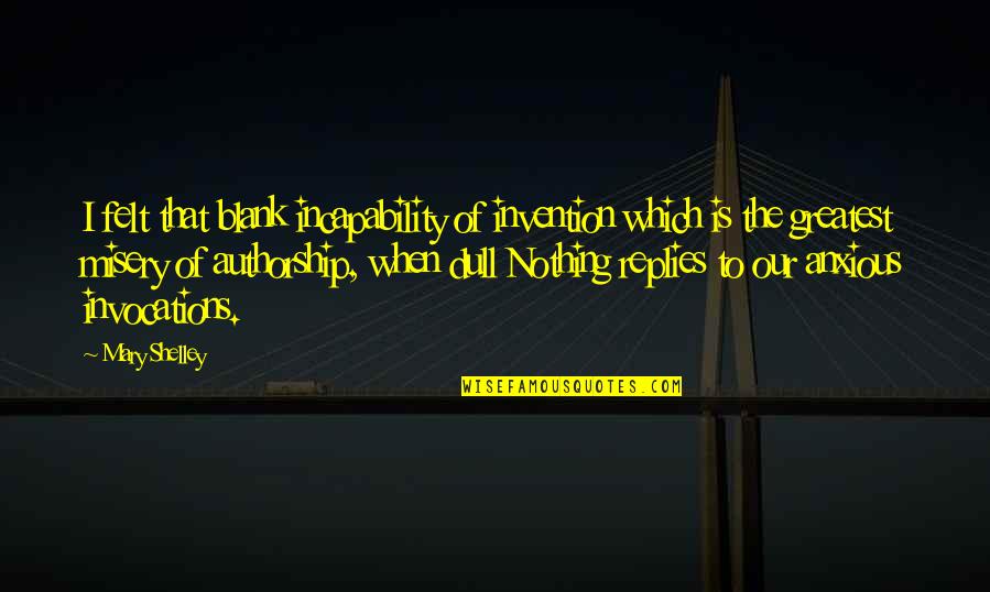 Incapability's Quotes By Mary Shelley: I felt that blank incapability of invention which Incapability's Quotes By Mary Shelley: I felt that blank incapability of invention which