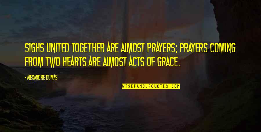 Incapable Keyshia Quotes By Alexandre Dumas: Sighs united together are almost prayers; prayers coming Incapable Keyshia Quotes By Alexandre Dumas: Sighs united together are almost prayers; prayers coming
