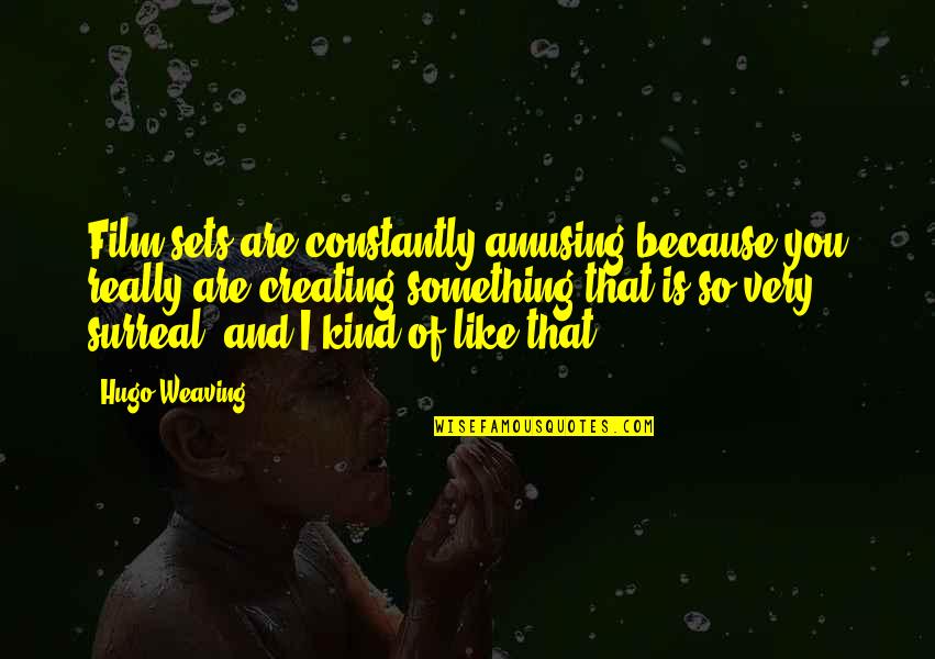 Incapable Managers Quotes By Hugo Weaving: Film sets are constantly amusing because you really Incapable Managers Quotes By Hugo Weaving: Film sets are constantly amusing because you really