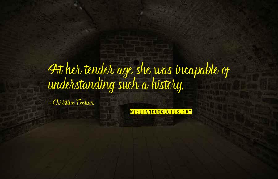 Incapable Quotes By Christine Feehan: At her tender age she was incapable of