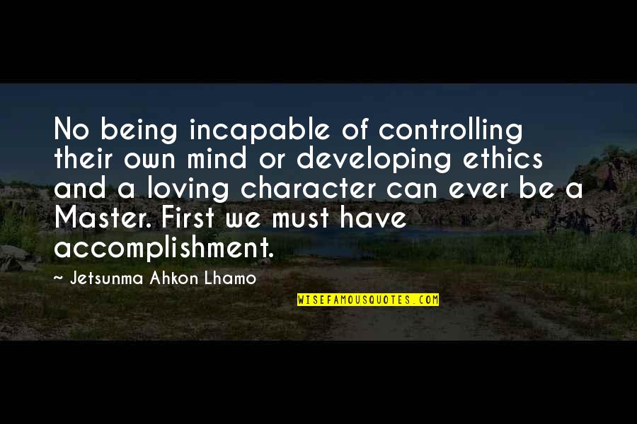 Incapable Quotes By Jetsunma Ahkon Lhamo: No being incapable of controlling their own mind