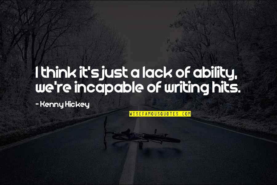 Incapable Quotes By Kenny Hickey: I think it's just a lack of ability,