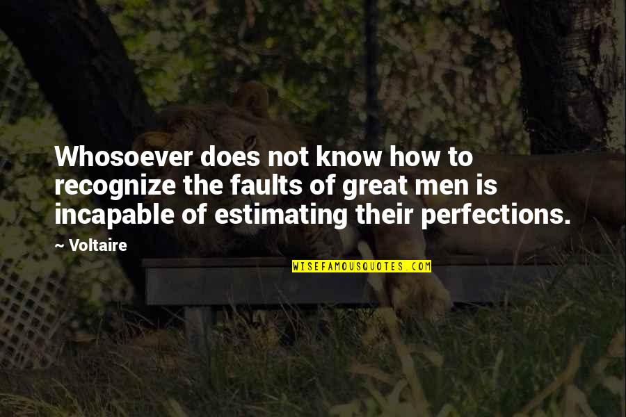 Incapable Quotes By Voltaire: Whosoever does not know how to recognize the