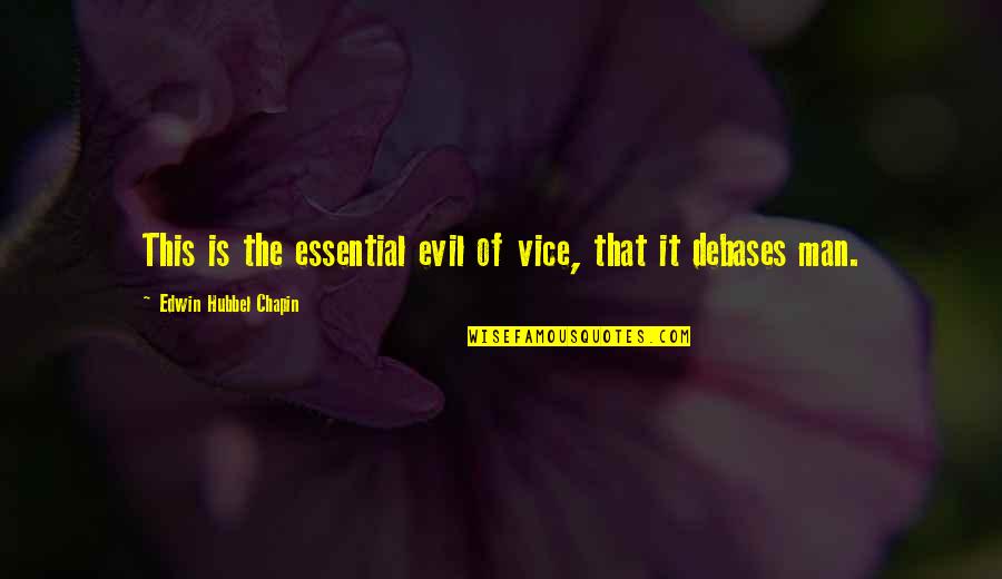 Incapacidade Cognitiva Quotes By Edwin Hubbel Chapin: This is the essential evil of vice, that Incapacidade Cognitiva Quotes By Edwin Hubbel Chapin: This is the essential evil of vice, that