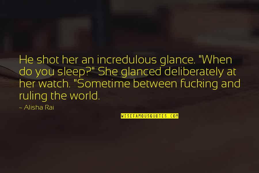 Incapacitatea De A Vinde Quotes By Alisha Rai: He shot her an incredulous glance. "When do Incapacitatea De A Vinde Quotes By Alisha Rai: He shot her an incredulous glance. "When do