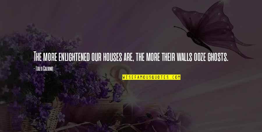 Incapacitatea De A Vinde Quotes By Italo Calvino: The more enlightened our houses are, the more