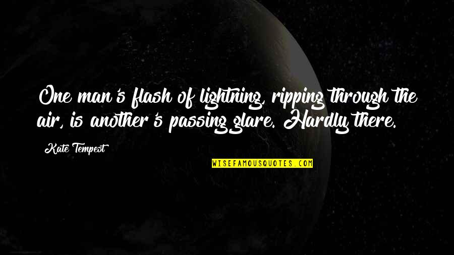 Incapacitating Injuries Quotes By Kate Tempest: One man's flash of lightning, ripping through the Incapacitating Injuries Quotes By Kate Tempest: One man's flash of lightning, ripping through the