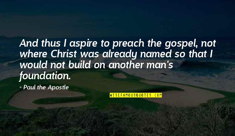 Incapacitating Injuries Quotes By Paul The Apostle: And thus I aspire to preach the gospel, Incapacitating Injuries Quotes By Paul The Apostle: And thus I aspire to preach the gospel,