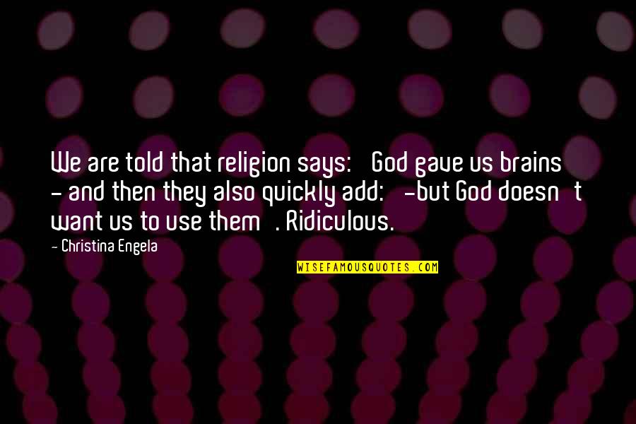 Incapacitation Quotes By Christina Engela: We are told that religion says: 'God gave