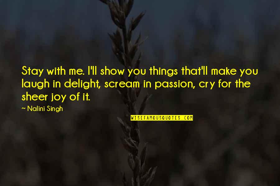 Incapacitation Quotes By Nalini Singh: Stay with me. I'll show you things that'll