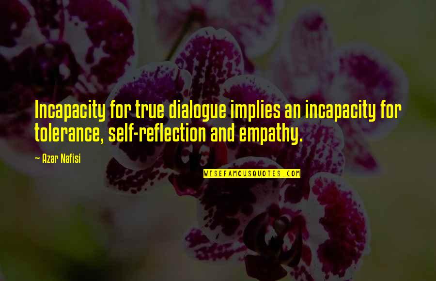 Incapacity Quotes By Azar Nafisi: Incapacity for true dialogue implies an incapacity for