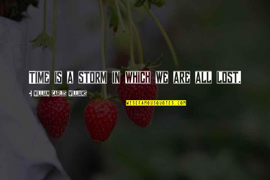 Incapaz En Quotes By William Carlos Williams: Time is a storm in which we are
