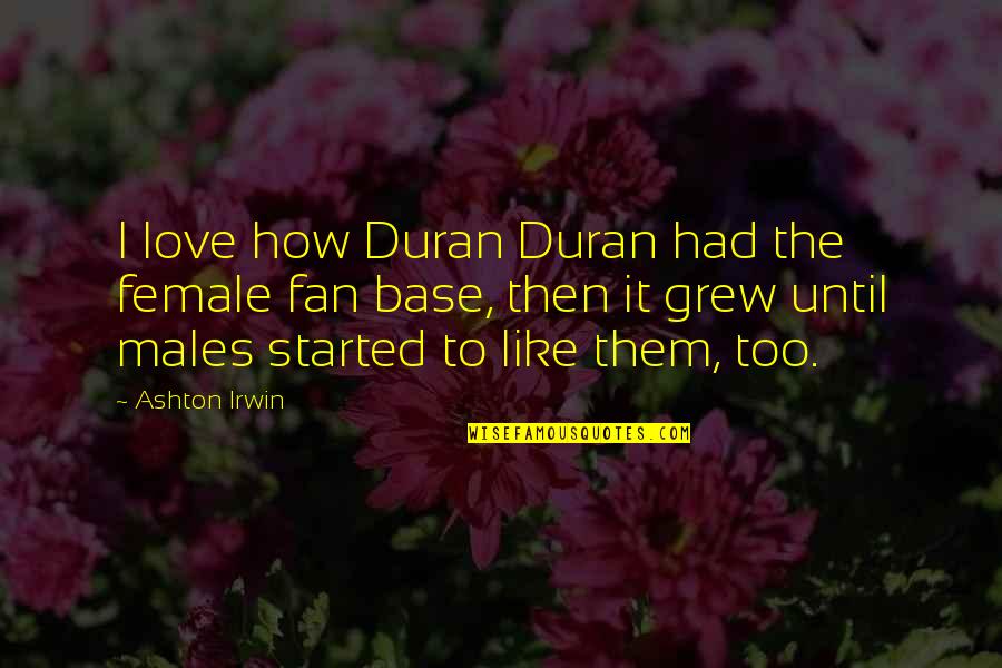 Incarcerated Inspirational Quotes By Ashton Irwin: I love how Duran Duran had the female