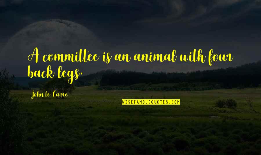 Incarcerated Quotes By John Le Carre: A committee is an animal with four back