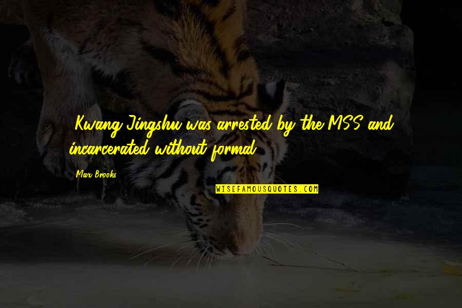 Incarcerated Quotes By Max Brooks: [Kwang Jingshu was arrested by the MSS and