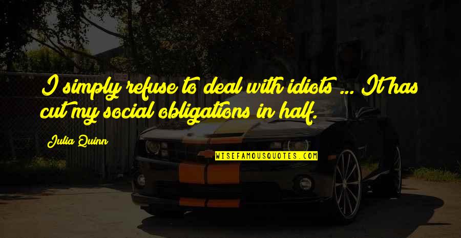 Incarcerates Quotes By Julia Quinn: I simply refuse to deal with idiots ...
