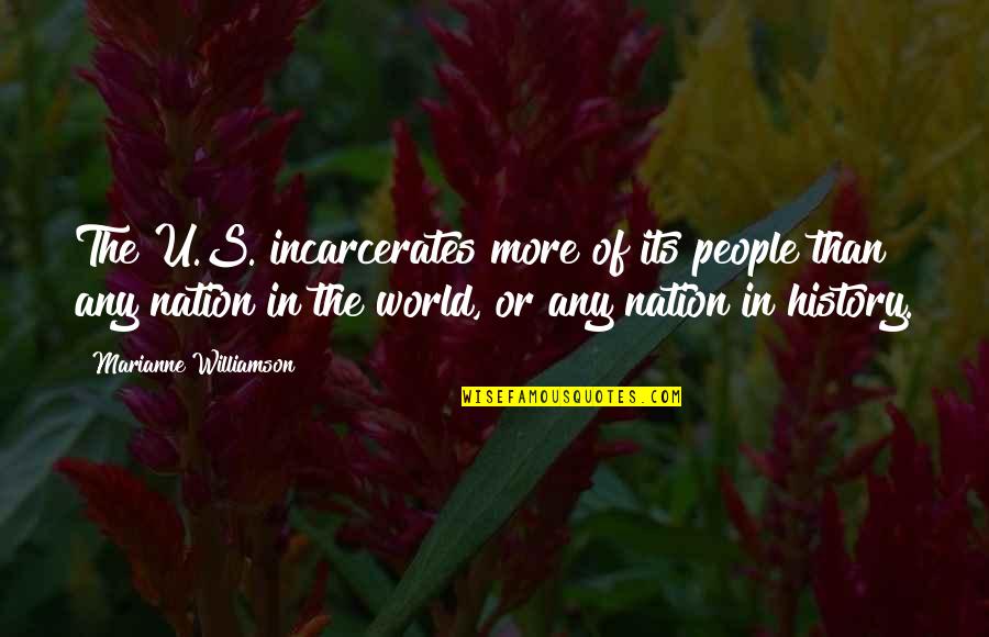 Incarcerates Quotes By Marianne Williamson: The U.S. incarcerates more of its people than Incarcerates Quotes By Marianne Williamson: The U.S. incarcerates more of its people than