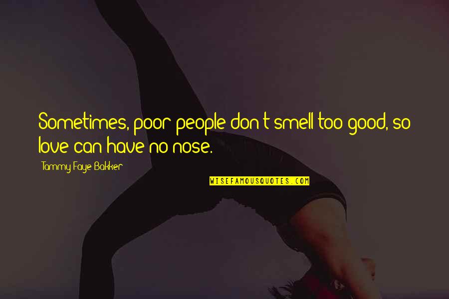 Incarcerates Quotes By Tammy Faye Bakker: Sometimes, poor people don't smell too good, so Incarcerates Quotes By Tammy Faye Bakker: Sometimes, poor people don't smell too good, so