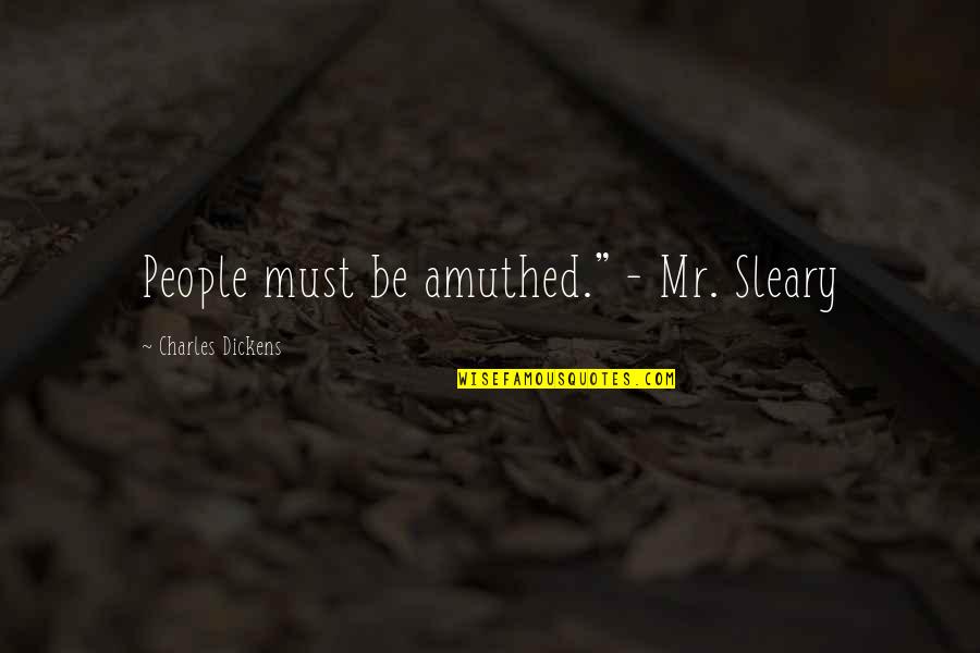 Incarcerating Delinquents Quotes By Charles Dickens: People must be amuthed." - Mr. Sleary Incarcerating Delinquents Quotes By Charles Dickens: People must be amuthed." - Mr. Sleary