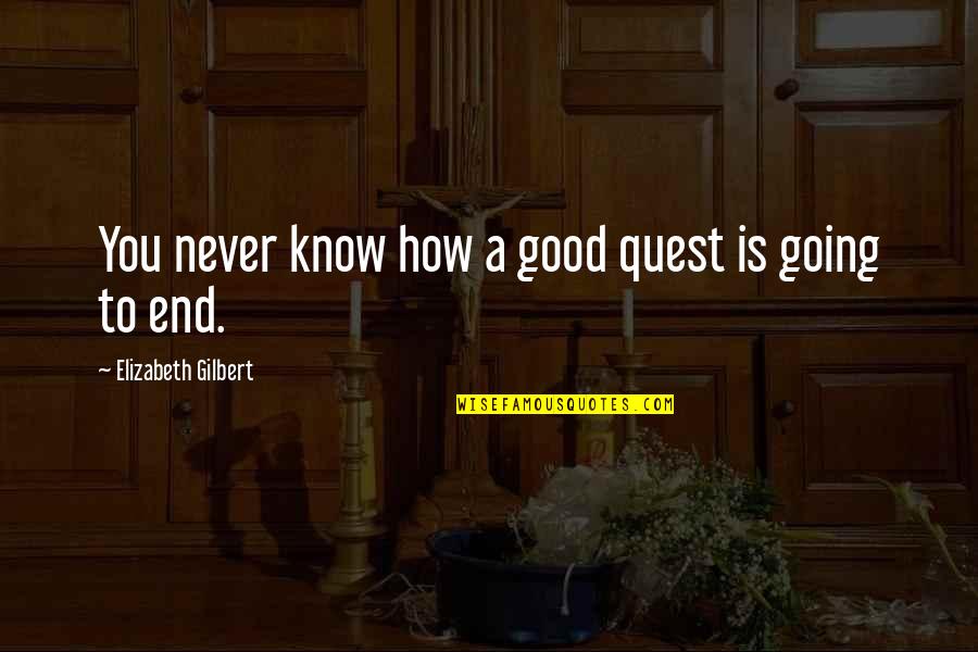 Incarceron Book Quotes By Elizabeth Gilbert: You never know how a good quest is
