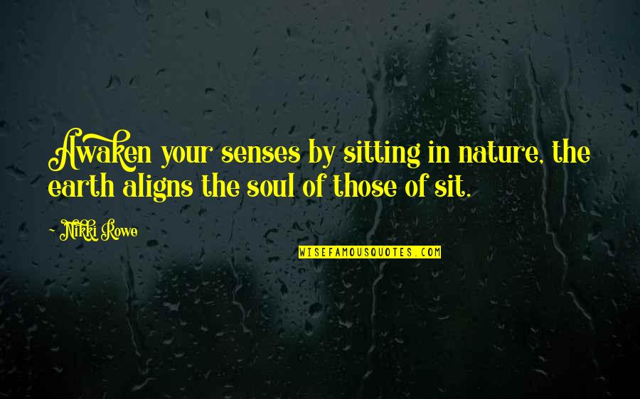 Incarceron Book Quotes By Nikki Rowe: Awaken your senses by sitting in nature, the