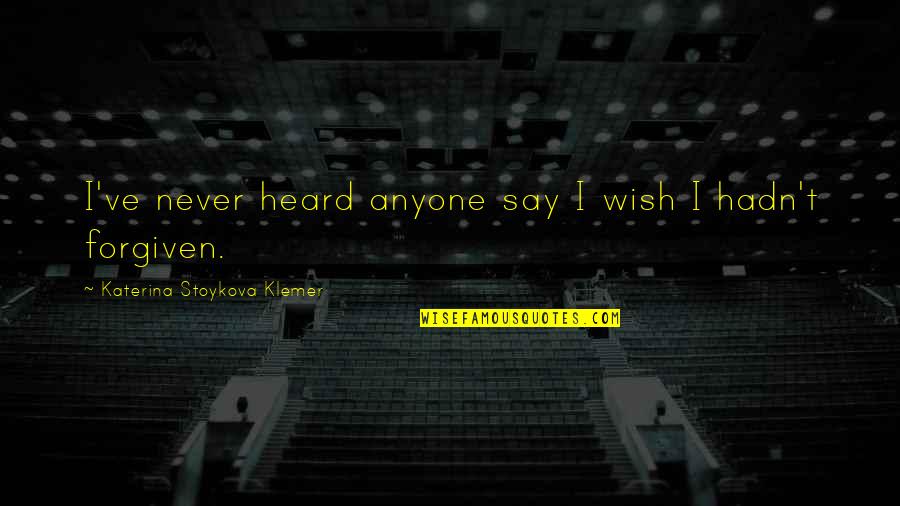 Incarceron Movie Quotes By Katerina Stoykova Klemer: I've never heard anyone say I wish I Incarceron Movie Quotes By Katerina Stoykova Klemer: I've never heard anyone say I wish I