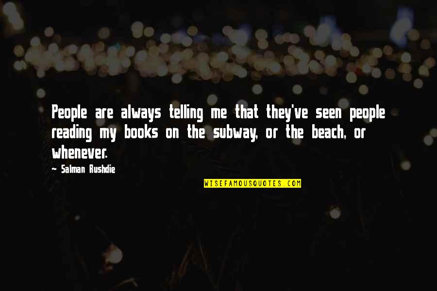 Incarceron Movie Quotes By Salman Rushdie: People are always telling me that they've seen Incarceron Movie Quotes By Salman Rushdie: People are always telling me that they've seen