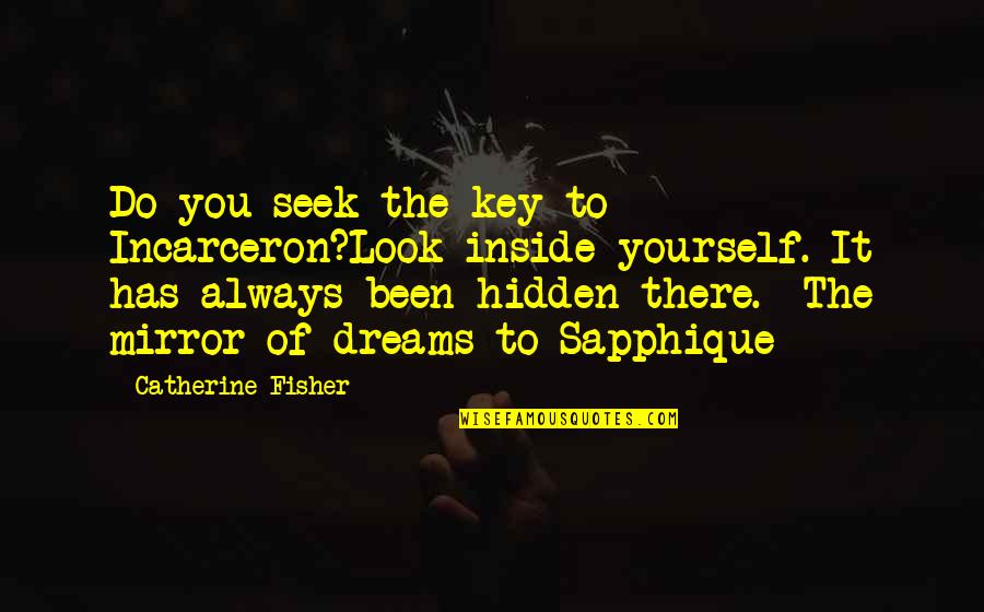 Incarceron Quotes By Catherine Fisher: Do you seek the key to Incarceron?Look inside