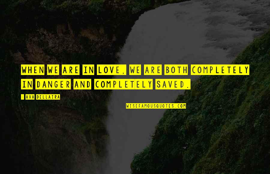 Incaricato Di Quotes By Ava Dellaira: When we are in love, we are both