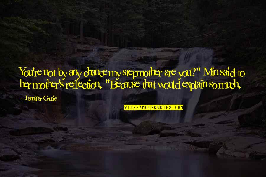 Incaricato Di Quotes By Jennifer Crusie: You're not by any chance my stepmother are Incaricato Di Quotes By Jennifer Crusie: You're not by any chance my stepmother are