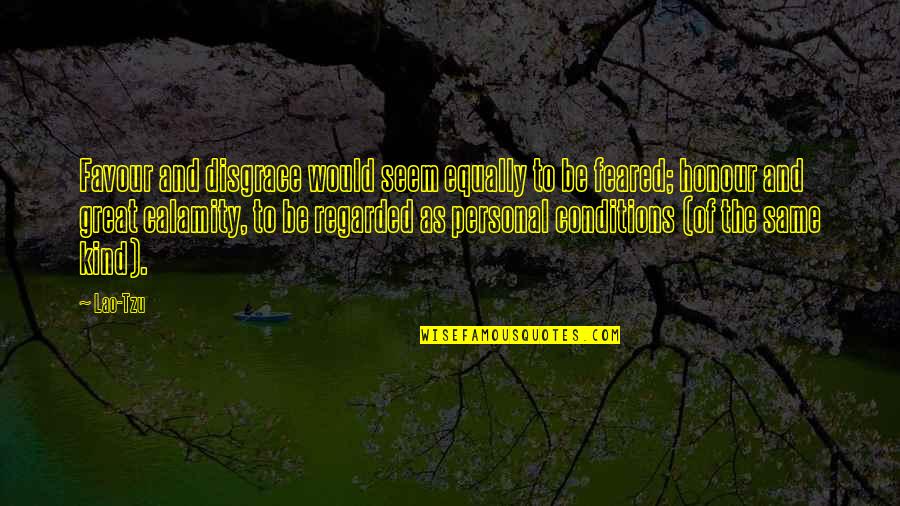 Incaricato Di Quotes By Lao-Tzu: Favour and disgrace would seem equally to be