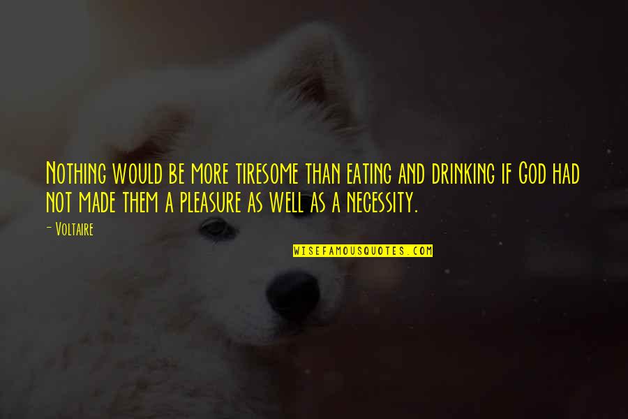 Incaricato Di Quotes By Voltaire: Nothing would be more tiresome than eating and Incaricato Di Quotes By Voltaire: Nothing would be more tiresome than eating and