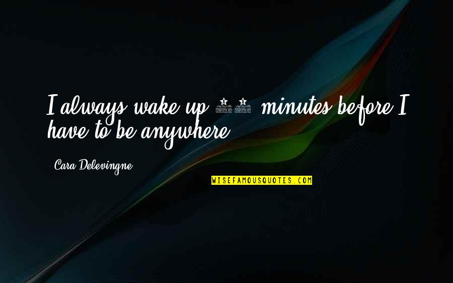 Incarico A Draghi Quotes By Cara Delevingne: I always wake up 10 minutes before I