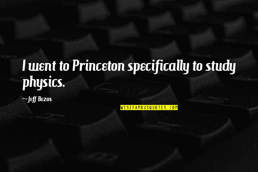 Incarico In Inglese Quotes By Jeff Bezos: I went to Princeton specifically to study physics. Incarico In Inglese Quotes By Jeff Bezos: I went to Princeton specifically to study physics.