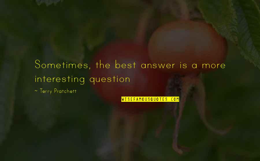 Incarico In Inglese Quotes By Terry Pratchett: Sometimes, the best answer is a more interesting Incarico In Inglese Quotes By Terry Pratchett: Sometimes, the best answer is a more interesting