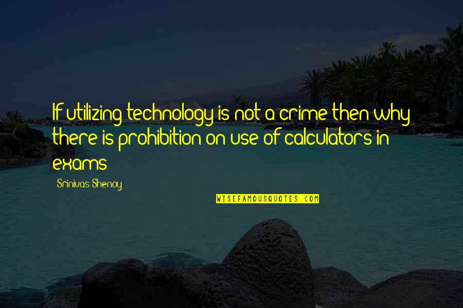 Incarico Professionale Quotes By Srinivas Shenoy: If utilizing technology is not a crime then