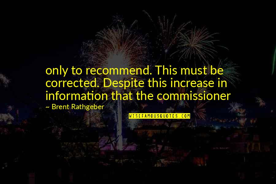Incarnate Jodi Meadows Quotes By Brent Rathgeber: only to recommend. This must be corrected. Despite Incarnate Jodi Meadows Quotes By Brent Rathgeber: only to recommend. This must be corrected. Despite
